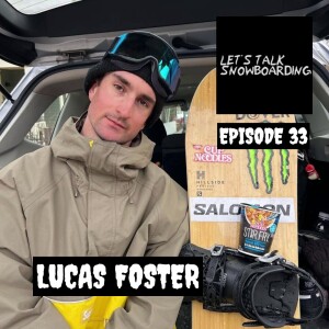 LUCAS FOSTER | LET'S TALK SNOWBOARDING EPISODE 33