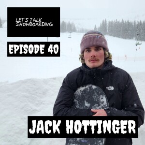 JACK HOTTINGER | LET'S TALK SNOWBOARDING EPISODE 40