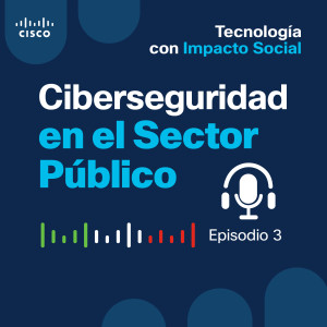 Ep 03. Ciberseguridad en el Sector Público