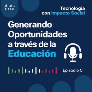 Ep 05. Generando Oportunidades a través de la Educación