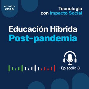 Ep 08. Educación Híbrida Post-pandemia