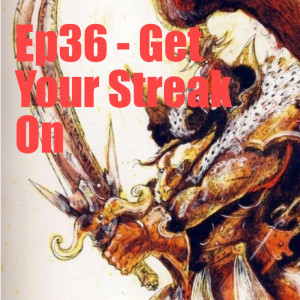 Ep36 - Get Your Streak On
