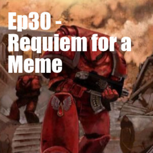 Ep30 - Requiem for a Meme