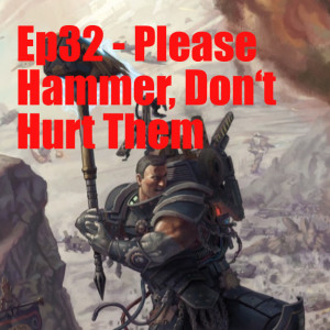 Ep32 - Please Hammer, Don‘t Hurt Them