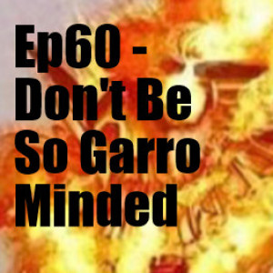 Ep60 - Don’t Be So Garro Minded
