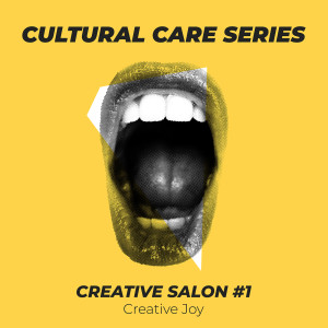 Cultural Care Series #1 (SALON #1: Creative Joy)