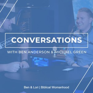 Ben & Lori | Biblical Womanhood