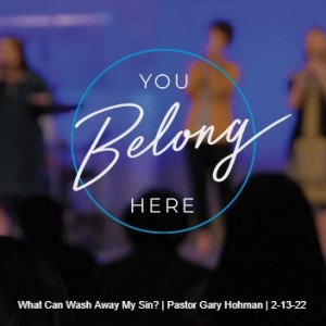 What Can Wash Away My Sin? | Pastor Gary Hohman | 2-13-22