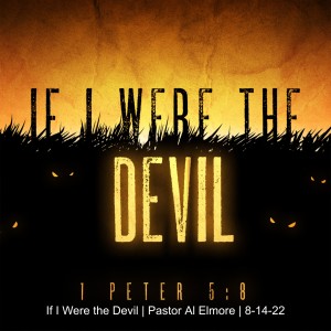 If I Were the Devil | Pastor Al Elmore | 8-14-22