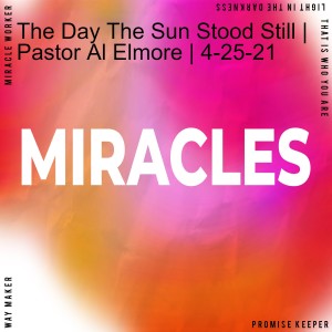 The Day The Sun Stood Still | Pastor Al Elmore | 4-25-21