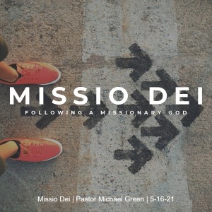 Missio Dei | Pastor Michael Green | 5-16-21