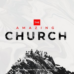 The Amazing Church Pt. 1 | Pastor Al Elmore | 3-13-22