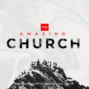The Amazing Church Pt. 2 | Pastor Al Elmore | 3-20-22