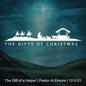The Gift of a Helper | Pastor Al Elmore | 12-5-21
