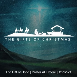 The Gift of Hope | Pastor Al Elmore | 12-12-21