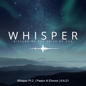 Whisper Pt.2 | Pastor Al Elmore | 6-6-21