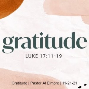 Gratitude | Pastor Al Elmore | 11-21-21