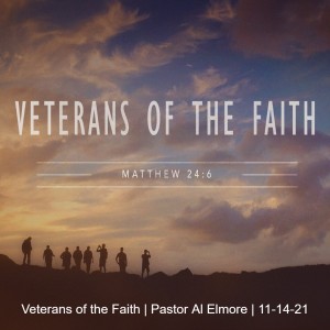 Veterans of the Faith | Pastor Al Elmore | 11-14-21