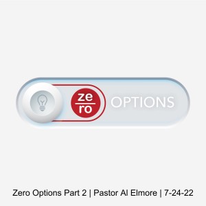 Zero Options Part 2 | Pastor Al Elmore | 7-24-22