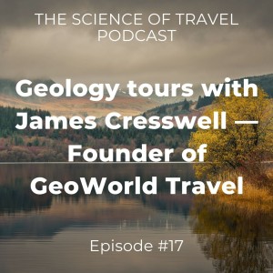 #17: Geology tours with James Cresswell – Founder of GeoWorld Travel