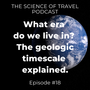 #18: What era do we live in? The geologic timescale explained