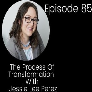 The Process Of Transformation with Jessie Lee