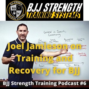 Joel Jamieson on Training and Recovery for BJJ - BJJ Strength Training Podcast #6