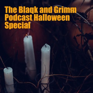 The Blaqk and Grimm Podcast Halloween Special