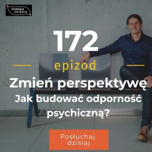 Epizod 172. Zmień perspektywę. Jak budować odporność psychiczną?