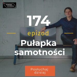 Epizod 174. Pułapka samotności