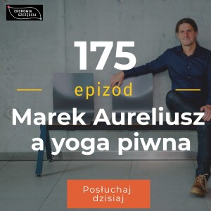 Epizod 175. Marek Aureliusz a yoga piwna