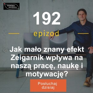 Epizod 192. Jak mało znany efekt Zeigarnik wpływa na naszą pracę, naukę i motywację?