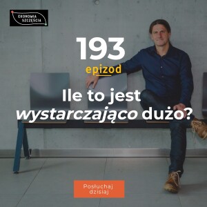 Epizod 193. Ile to jest wystarczająco dużo?