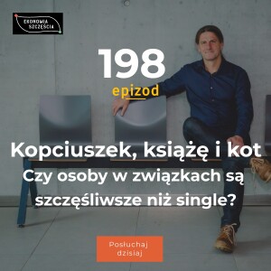 Epizod 198. Kopciuszek, książę i kot. Czy osoby w związkach są szczęśliwsze niż single?