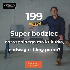 Epizod 199. Super bodziec; co wspólnego ma kukułka, nadwaga i filmy porno?