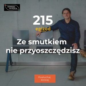 Epizod 215. Ze smutkiem nie przyoszczędzisz