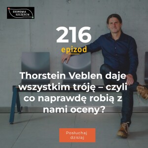 Epizod 216. Thorstein Veblen daje wszystkim tróję – czyli co naprawdę robią z nami oceny?
