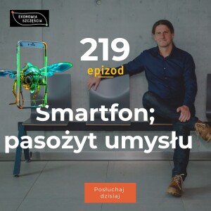 Epizod 219. Smartfon; pasożyt umysłu