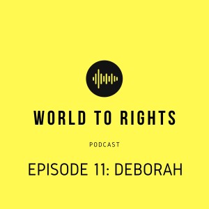 World to Rights Podcast #11 - Deborah