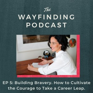 Building Bravery. How to Cultivate the Courage to Take a Career Leap