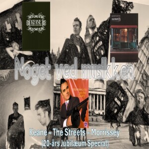 20-års Jubilæum Special: Keane, The Streets & Morrissey