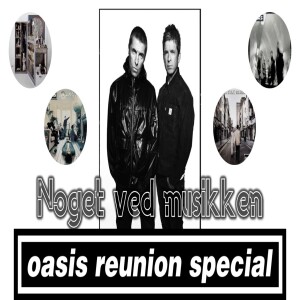 Oasis Reunion Special: Oasis & Noel Gallagher's High Flying Birds