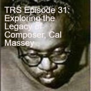 TRS Episode 31: Exploring the Legacy of Composer, Cal Massey