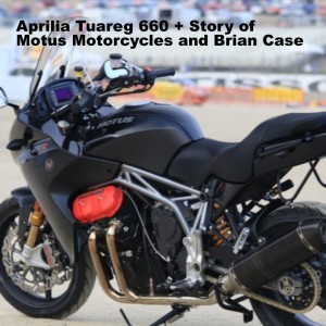 Aprilia Tuareg 660 + Motus Motorcycles and Brian Case