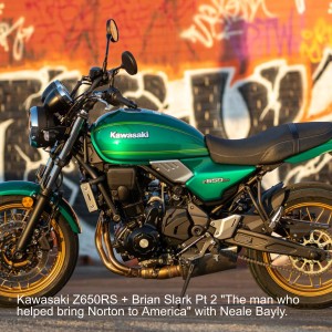 Kawasaki Z650RS + Brian Slark Pt 2 ”The man who helped bring Norton to America” with Neale Bayly.