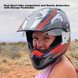 Dual Sport bike comparison and Nearly Antarctica with George Puckhaber