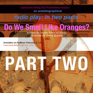Do We Smell Like Oranges? Radio Play PART TWO