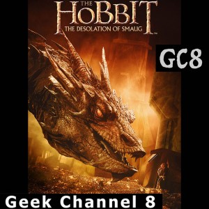 Geek Channel 8 - The Hobbit: The Desolation of Smaug