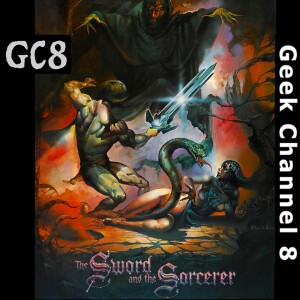 Geek Channel 8 - The Sword and the Sorcerer