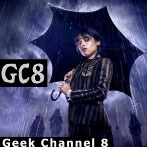 Geek Channel 8 - Wednesday (2022)